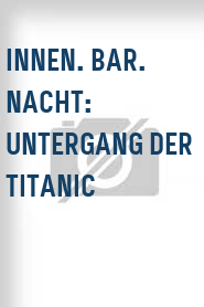 Innen. Bar. Nacht: Untergang Der Titanic