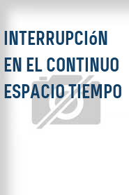 Interrupción en el continuo espacio tiempo