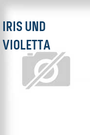 Iris und Violetta