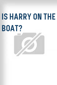 Is Harry on the Boat?