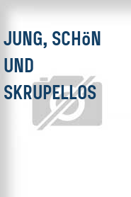 Jung, schön und skrupellos