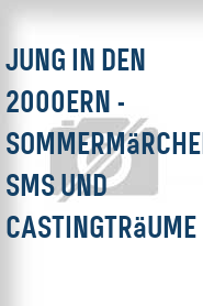 Jung in den 2000ern - Sommermärchen, SMS und Castingträume