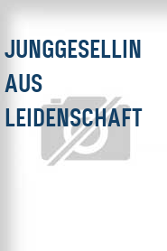 Junggesellin aus Leidenschaft