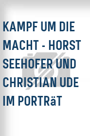 Kampf um die Macht - Horst Seehofer und Christian Ude im Porträt