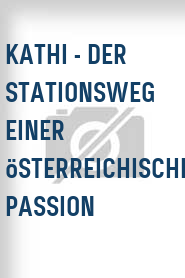 Kathi - Der Stationsweg einer österreichischen Passion