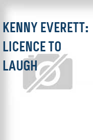 Kenny Everett: Licence to Laugh