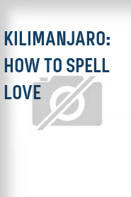 Kilimanjaro: How to Spell Love