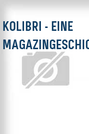 Kolibri - Eine Magazingeschichte