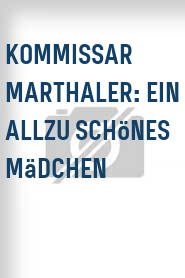 Kommissar Marthaler: Ein allzu schönes Mädchen