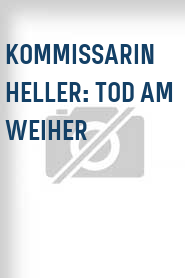 Kommissarin Heller: Tod am Weiher