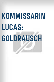 Kommissarin Lucas: Goldrausch