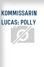 Kommissarin Lucas: Polly