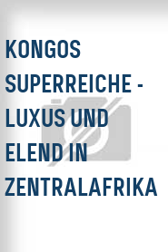 Kongos Superreiche - Luxus und Elend in Zentralafrika