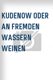 Kudenow oder An fremden Wassern weinen