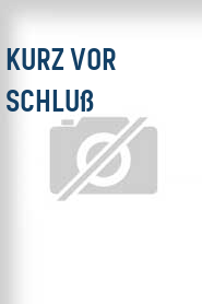 Kurz vor Schluß