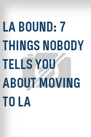 LA Bound: 7 Things Nobody Tells You About Moving to LA