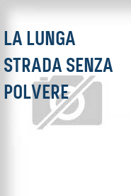 La Lunga strada senza polvere