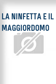 La Ninfetta e il maggiordomo