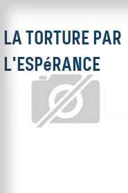 La Torture par l'espérance