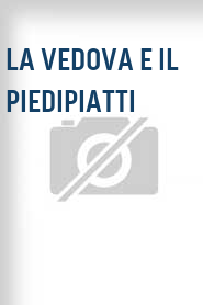 La Vedova e il piedipiatti