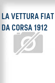 La Vettura Fiat da corsa 1912