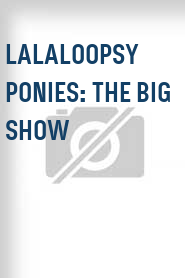 Lalaloopsy Ponies: The Big Show