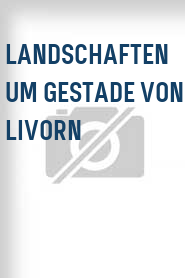 Landschaften um Gestade von Livorn