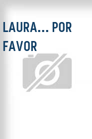 Laura... por favor