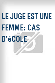 Le Juge est une femme: Cas d'école