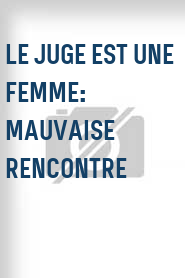 Le Juge est une femme: Mauvaise rencontre