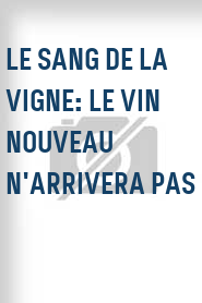 Le Sang de la vigne: Le vin nouveau n'arrivera pas