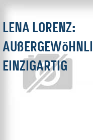 Lena Lorenz: Außergewöhnlich einzigartig