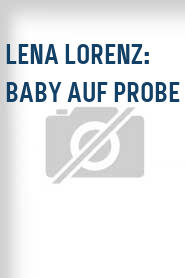 Lena Lorenz: Baby auf Probe