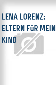 Lena Lorenz: Eltern für mein Kind