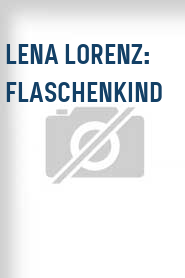 Lena Lorenz: Flaschenkind