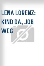 Lena Lorenz: Kind da, Job weg