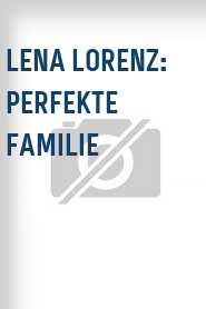 Lena Lorenz: Perfekte Familie