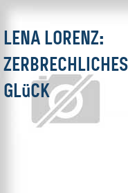 Lena Lorenz: Zerbrechliches Glück