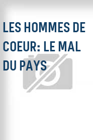 Les Hommes de coeur: Le mal du pays