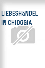 Liebeshändel in Chioggia