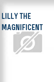 Lilly the Magnificent