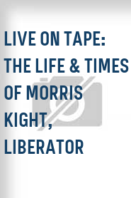 Live on Tape: The Life & Times of Morris Kight, Liberator