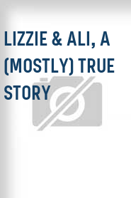 Lizzie & Ali, a (Mostly) True Story