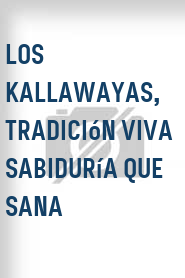 Los Kallawayas, tradición viva sabiduría que sana