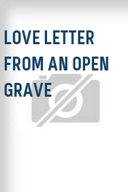 Love Letter from an Open Grave