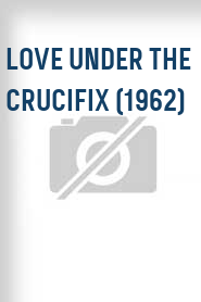 Love Under the Crucifix (1962)