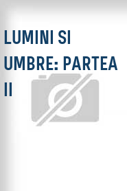 Lumini si umbre: Partea II