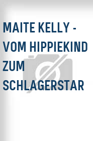 Maite Kelly - Vom Hippiekind zum Schlagerstar