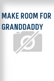 Make Room for Granddaddy