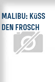 Malibu: Küss den Frosch